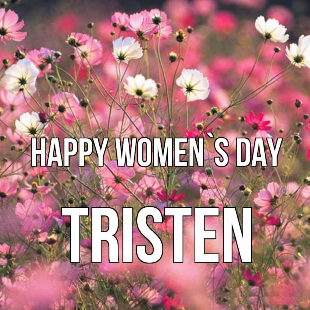Greetings card с именем, Tristen happy women`s day красиво 1 Greetings with text for free download 
